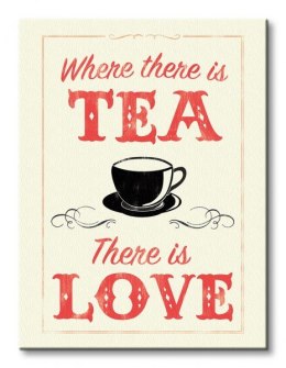 Where There is Tea There is Love - Obraz na płótnie